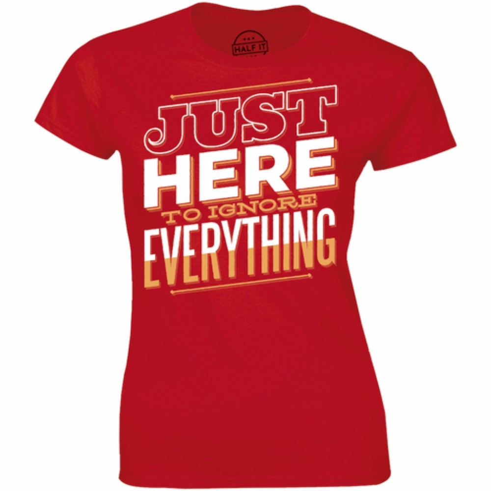 Just Here To Ignore Everything T-shirt Tees